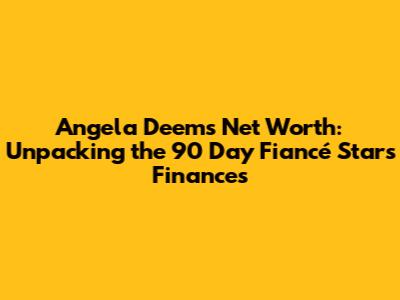 Angela Deem's Net Worth: Unpacking the 90 Day Fiancé Star's Finances