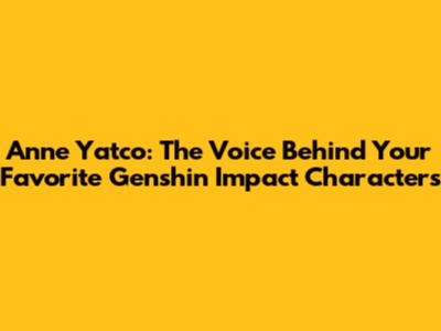 Anne Yatco: The Voice Behind Your Favorite Genshin Impact Characters
