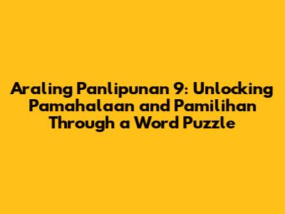 Araling Panlipunan 9: Unlocking Pamahalaan and Pamilihan Through a Word Puzzle