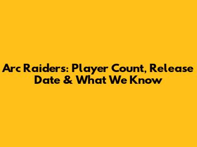 Arc Raiders: Player Count, Release Date & What We Know