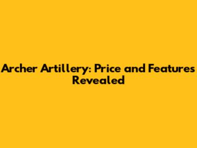 Archer Artillery: Price and Features Revealed