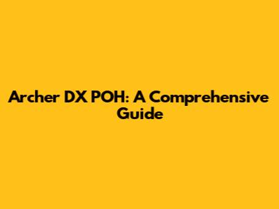 Archer DX POH: A Comprehensive Guide
