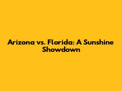 Arizona vs. Florida: A Sunshine Showdown