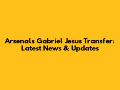 Arsenal's Gabriel Jesus Transfer: Latest News & Updates