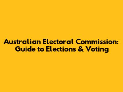 Australian Electoral Commission: Guide to Elections & Voting