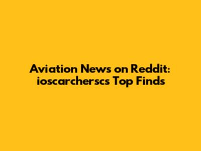 Aviation News on Reddit: ioscarchersc's Top Finds