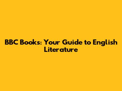 BBC Books: Your Guide to English Literature