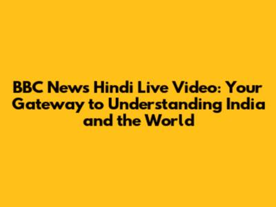 BBC News Hindi Live Video: Your Gateway to Understanding India and the World