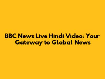 BBC News Live Hindi Video: Your Gateway to Global News