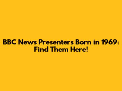 BBC News Presenters Born in 1969: Find Them Here!