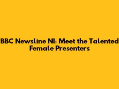 BBC Newsline NI: Meet the Talented Female Presenters