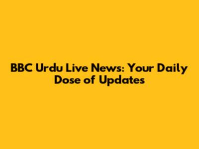 BBC Urdu Live News: Your Daily Dose of Updates