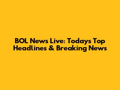 BOL News Live: Today's Top Headlines & Breaking News