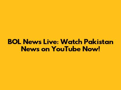 BOL News Live: Watch Pakistan News on YouTube Now!