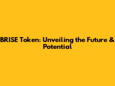BRISE Token: Unveiling the Future & Potential