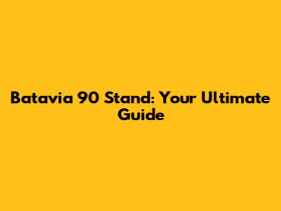 Batavia 90 Stand: Your Ultimate Guide