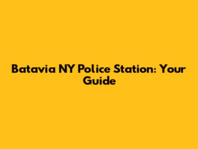 Batavia NY Police Station: Your Guide