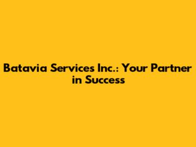 Batavia Services Inc.: Your Partner in Success