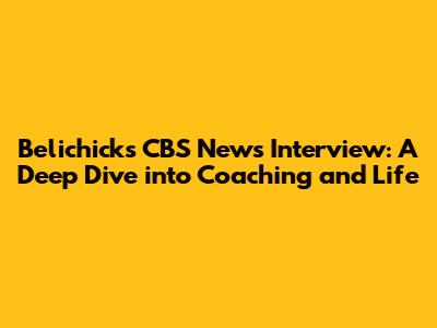 Belichick's CBS News Interview: A Deep Dive into Coaching and Life