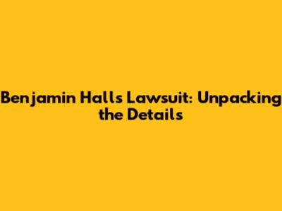 Benjamin Hall's Lawsuit: Unpacking the Details
