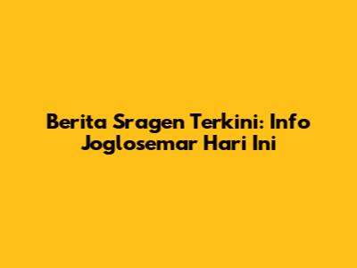 Berita Sragen Terkini: Info Joglosemar Hari Ini