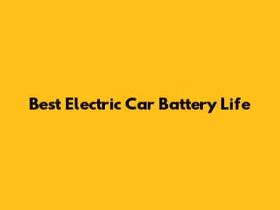 Best Electric Car Battery Life