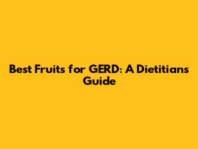 Best Fruits for GERD: A Dietitian's Guide