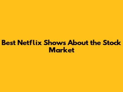 Best Netflix Shows About the Stock Market