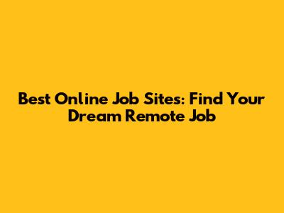 Best Online Job Sites: Find Your Dream Remote Job
