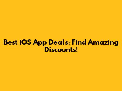 Best iOS App Deals: Find Amazing Discounts!