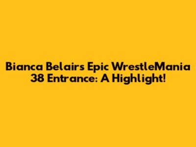 Bianca Belair's Epic WrestleMania 38 Entrance: A Highlight!