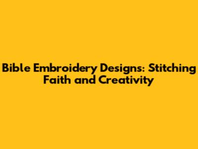 Bible Embroidery Designs: Stitching Faith and Creativity