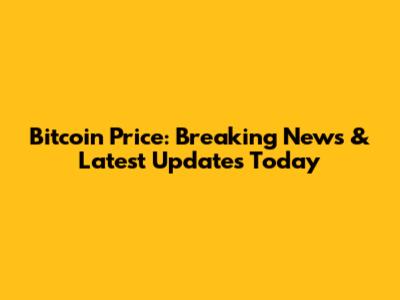 Bitcoin Price: Breaking News & Latest Updates Today