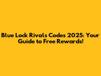 Blue Lock Rivals Codes 2025: Your Guide to Free Rewards!