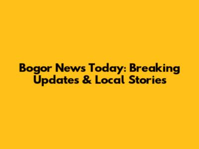 Bogor News Today: Breaking Updates & Local Stories