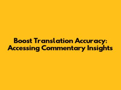 Boost Translation Accuracy: Accessing Commentary Insights