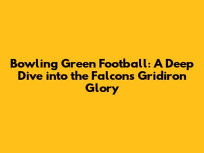 Bowling Green Football: A Deep Dive into the Falcons' Gridiron Glory