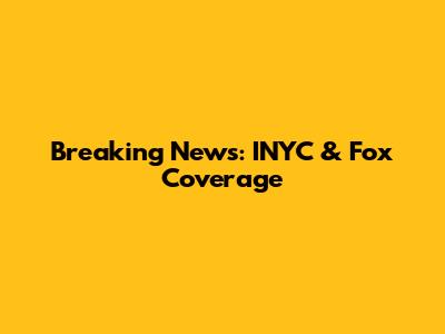 Breaking News: INYC & Fox Coverage