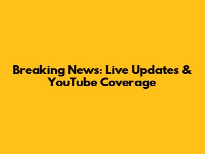 Breaking News: Live Updates & YouTube Coverage