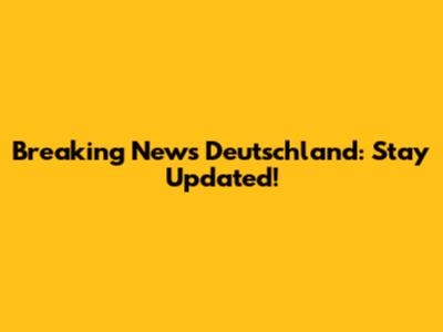 Breaking News Deutschland: Stay Updated!