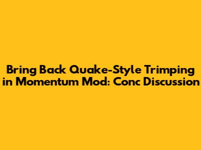 Bring Back Quake-Style Trimping in Momentum Mod: Conc Discussion