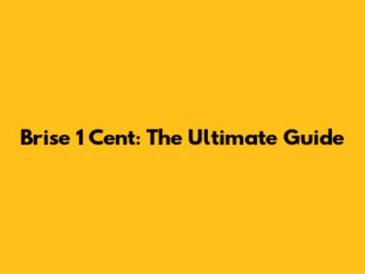Brise 1 Cent: The Ultimate Guide