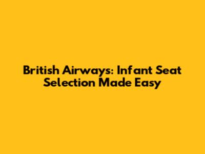 British Airways: Infant Seat Selection Made Easy