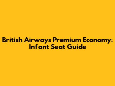 British Airways Premium Economy: Infant Seat Guide