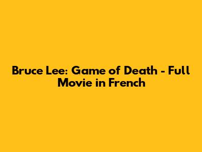 Bruce Lee: Game of Death - Full Movie in French