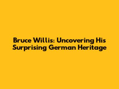 Bruce Willis: Uncovering His Surprising German Heritage