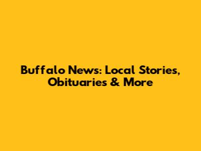 Buffalo News: Local Stories, Obituaries & More
