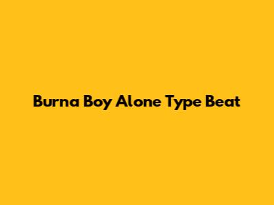 Burna Boy Alone Type Beat