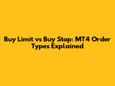 Buy Limit vs Buy Stop: MT4 Order Types Explained