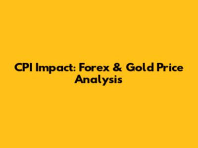CPI Impact: Forex & Gold Price Analysis